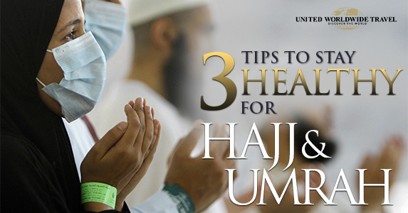 3 Tips to Stay Healthy for Hajj and Umrah